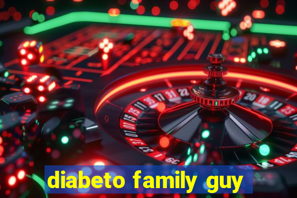 diabeto family guy